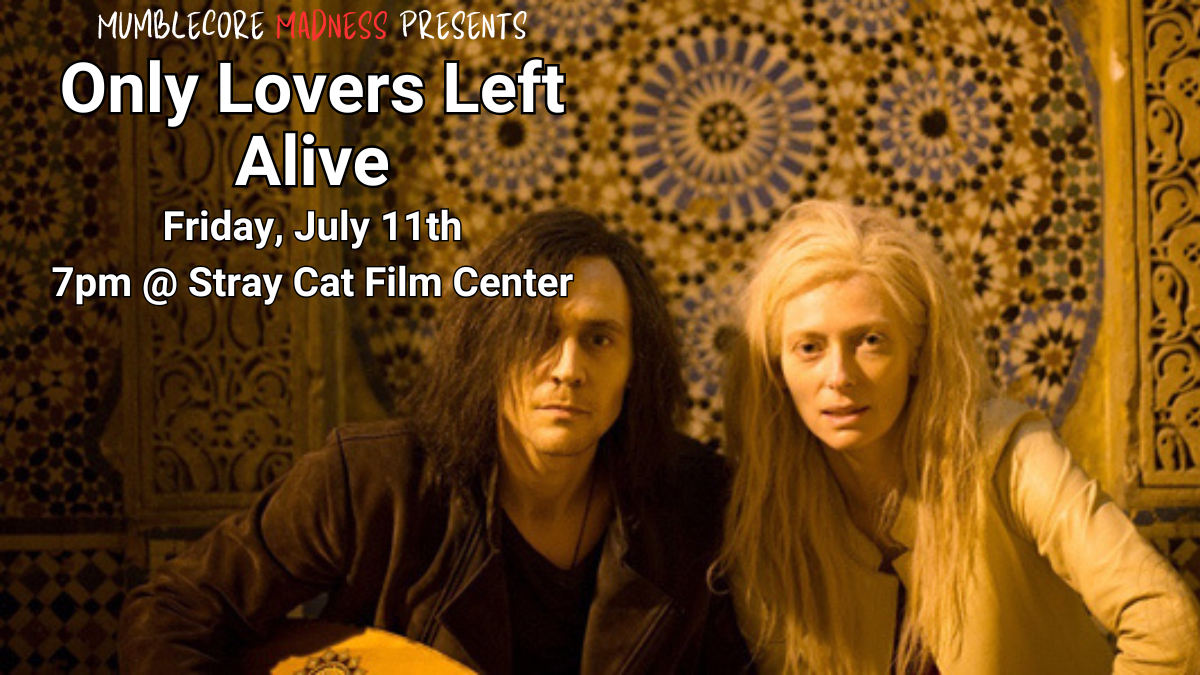 Only Lovers Left Alive // Mumblecore Madness — STRAY CAT FILM CENTER